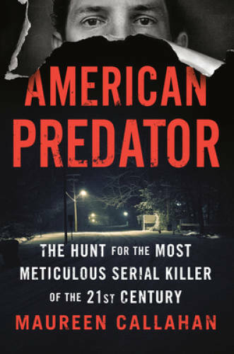 American Predator: The Hunt for the Most Meticulous Serial Killer of the – GOOD