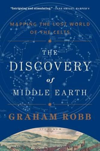 The Discovery of Middle Earth: Mapping the Lost World of the Celts by Robb: New