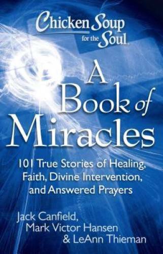 Chicken Soup for the Soul: A Book of Miracles: 101 True Stories of Healin – GOOD