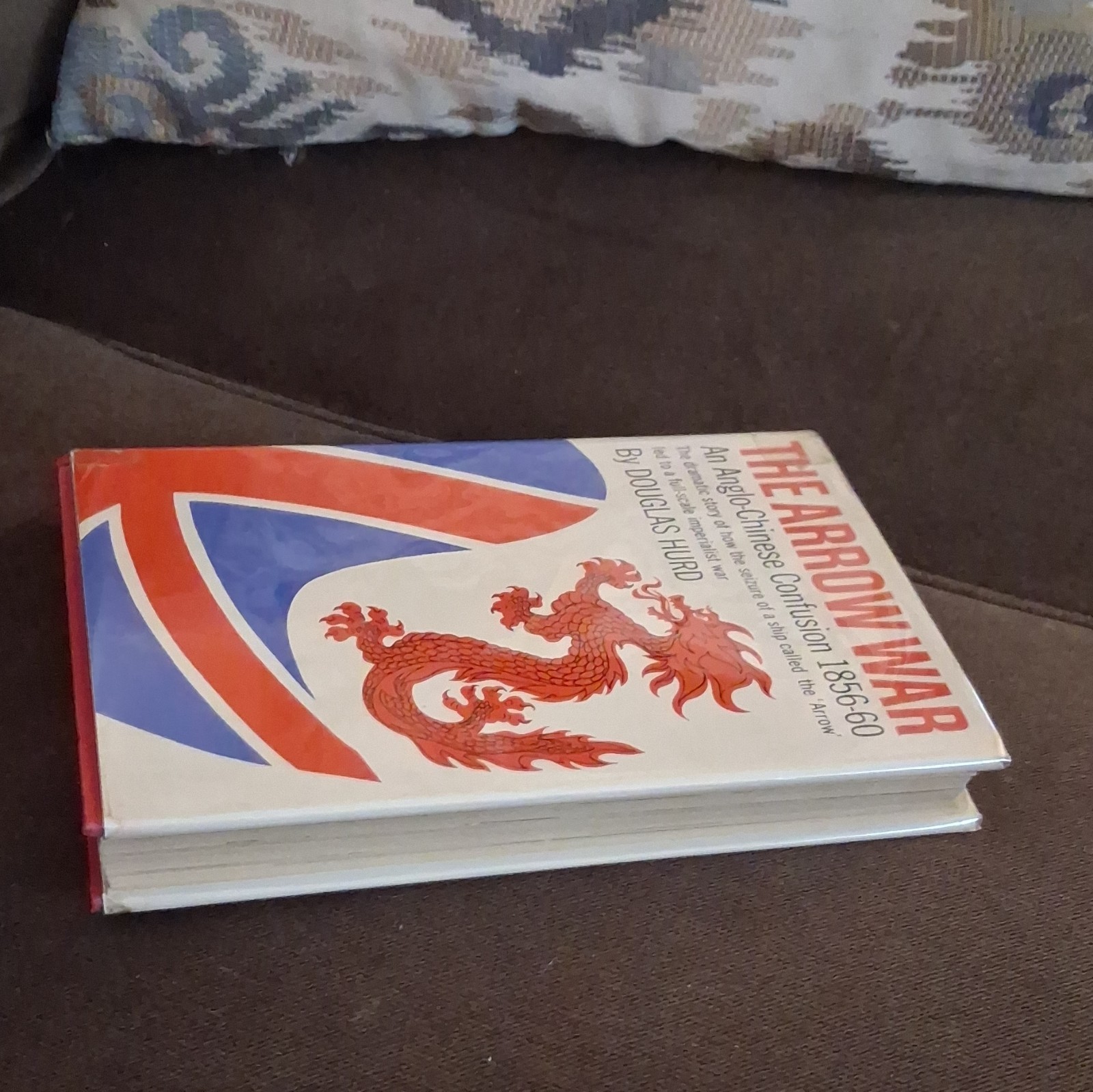 Douglas Hurd The Arrow War Anglo-Chinese Confusion 1856-60 HC DJ Illus