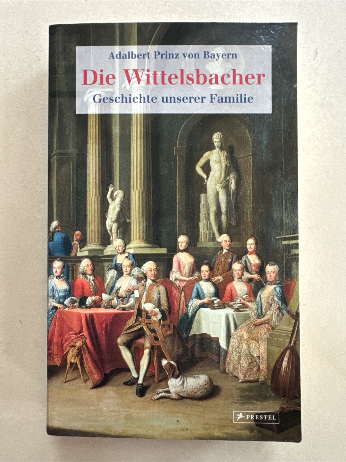 Die Wittelsbacher: Geschichte unserer Familie Bayern Adalbert Prinz, von: