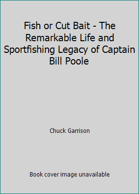 Fish or Cut Bait – The Remarkable Life and Sportfishing Legacy of Captain…