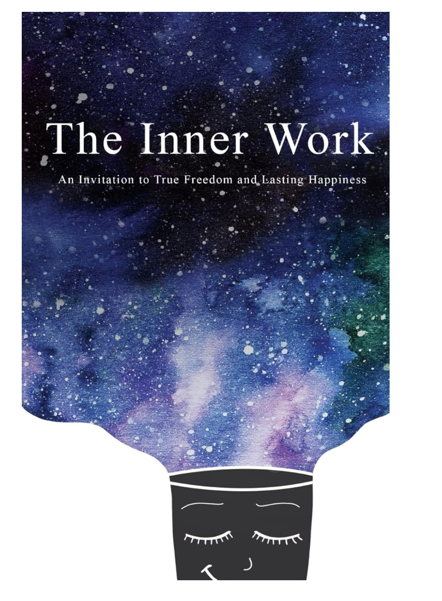 The Inner Work | An Invitation to True Freedom and Lasting Happiness