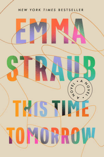 This Time Tomorrow: A Novel – Hardcover By Straub, Emma – GOOD