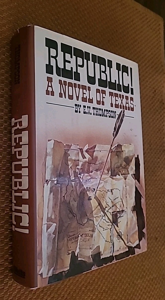 Republic! : A Novel of Texas by E. V. Thompson (1985, Hardcover)