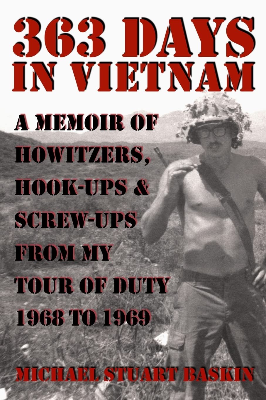 363 DAYS IN VIETNAM: A MEMOIR OF HOWITZERS, HOOK-UPS & SCREW-UPS FROM MY TOU…