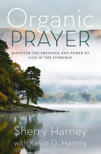 Organic Prayer: Discover The Presence And Power Of God In Th…