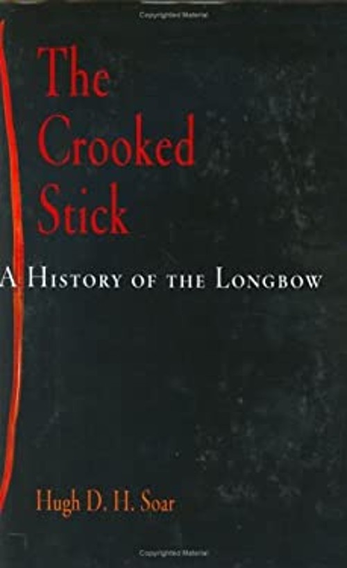 The Crooked Stick : A History of the Longbow Hardcover Hugh H. D.