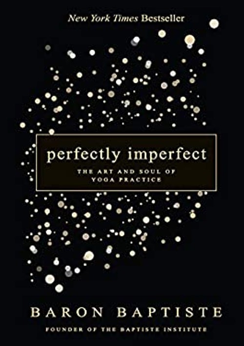 Perfectly Imperfect : The Art and Soul of Yoga Practice Baron Bap