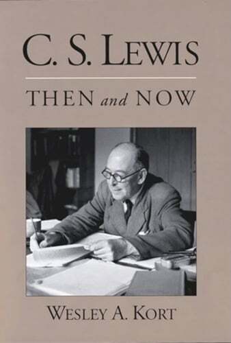 C.S. Lewis Then and Now by Wesley A Kort: Used