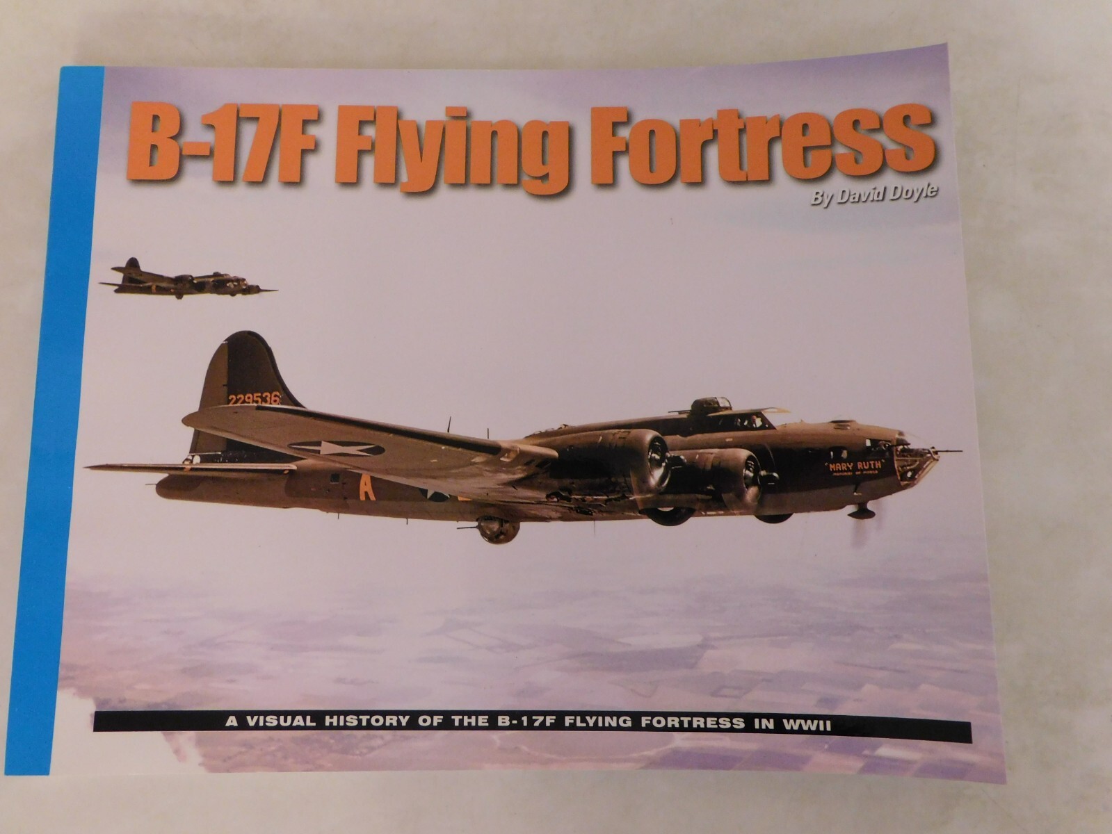 B-17F FLYING FORTRESS A VISUAL HISTORY OF THE B-17F By David Doyle