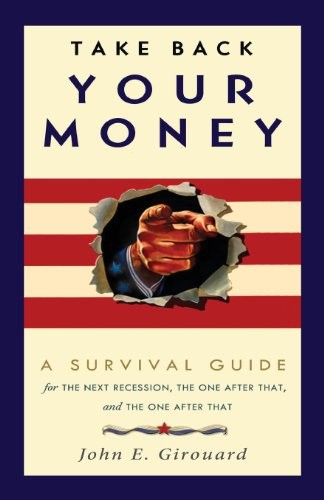 TAKE BACK YOUR MONEY: A SURVIVAL GUIDE FOR THE NEXT By John E. Girouard *VG+*