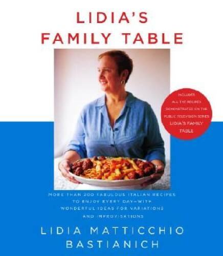 Lidia’s Family Table: More Than 200 Fabulous Recipes to Enjoy Every Day-W – GOOD