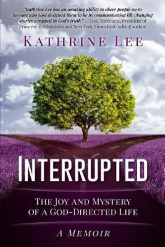Interrupted: The Joy and Mystery of a Go- 9781541148109, Kathrine Lee, paperback