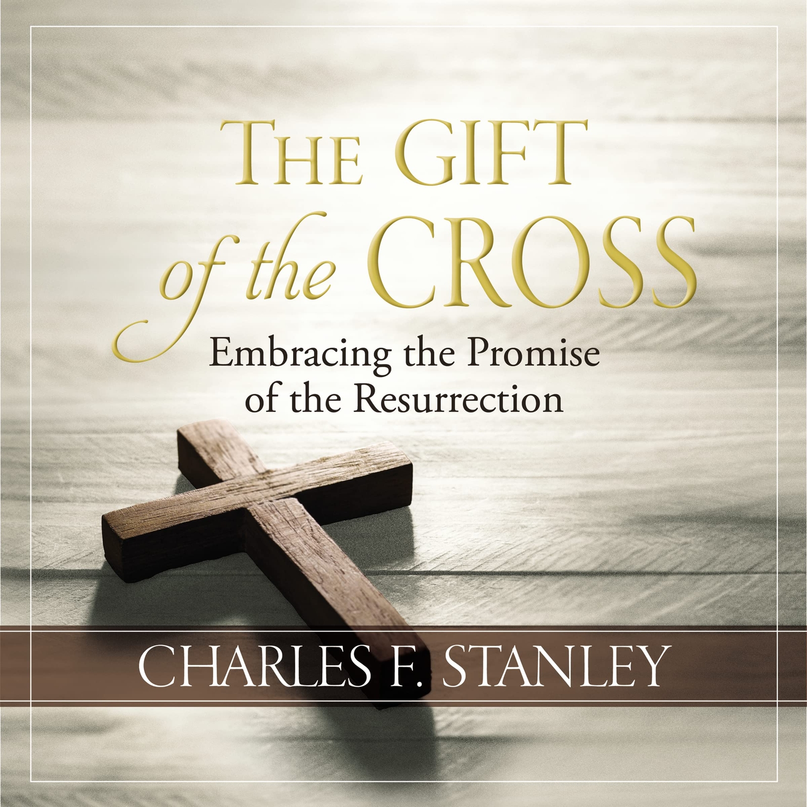 The Gift of the Cross: Embracing the Promise of the Resurrection [Hardcover]
