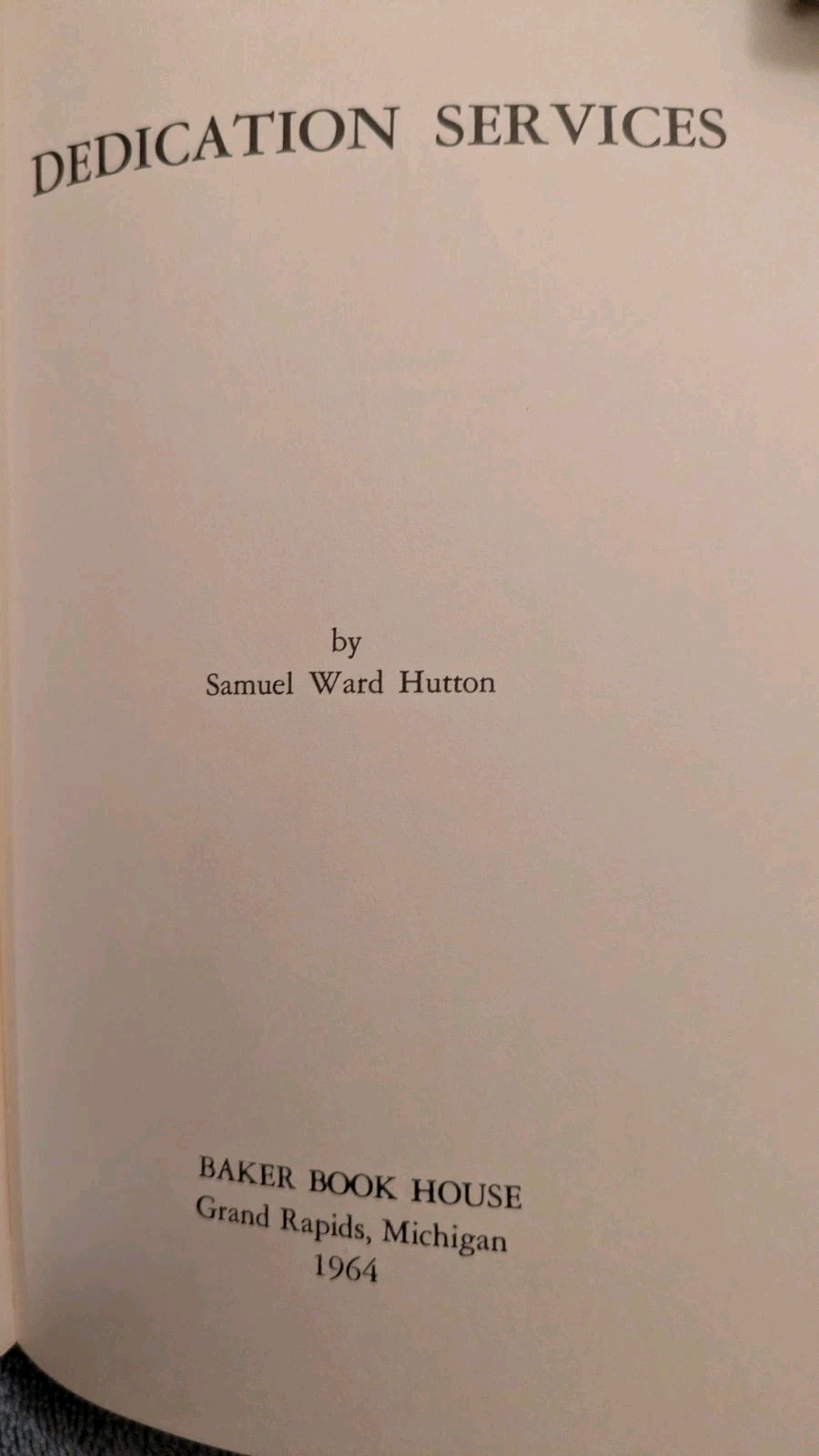 Samuel Ward Hutton, DEDICATION SERVICES, 1964, Baker Bok House, HB, 79 Pages