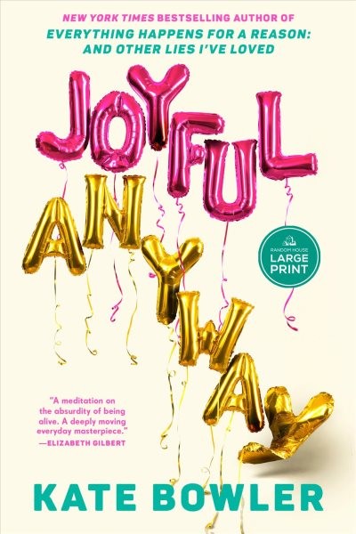 Joyful, Anyway, Paperback by Bowler, Kate, Brand New, Free shipping in the US