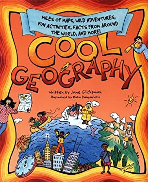 Cool Geography : Miles of Maps, Wild Adventures, Fun Activities,