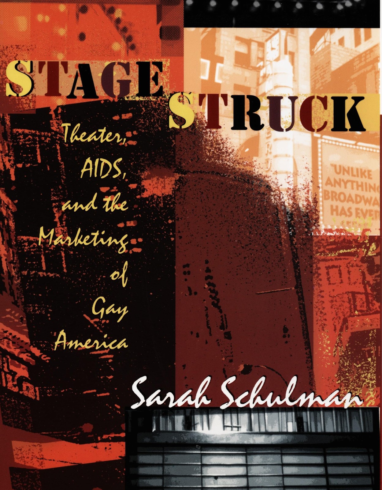 Stagestruck: Theater, AIDS, and the Marketing of Gay America by Sarah Schulman