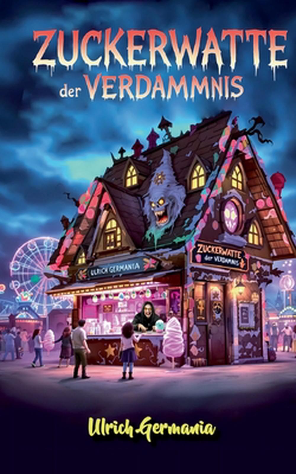 Zuckerwatte der Verdammnis: Gruselgeschichten vom Jahrmarkt by Ulrich Germania (