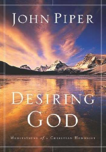 Desiring God: Meditations of a Christian Hedonist – Paperback – GOOD