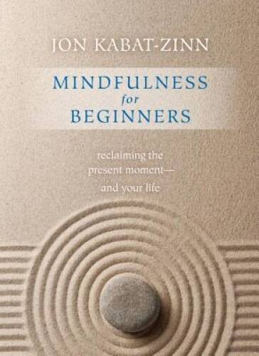 Mindfulness for Beginners: Reclaiming the Present Moment–and Your Life – GOOD