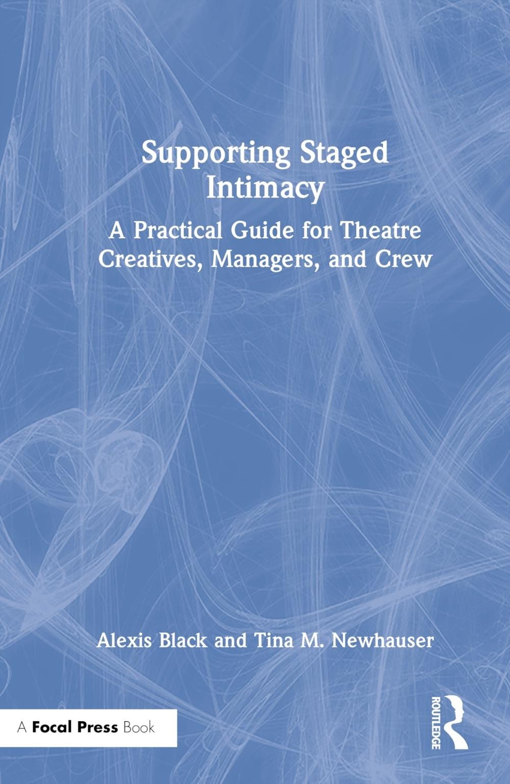 Supporting Staged Intimacy: A Practical Guide for Theatre Creatives, Managers, a