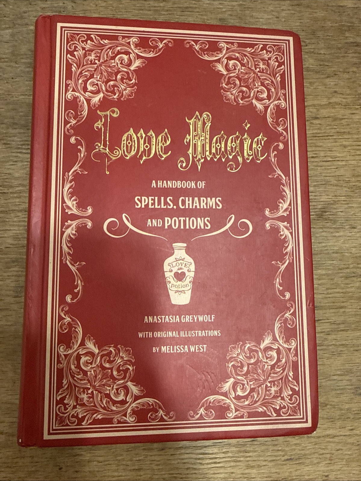 Love Spells : A Handbook of Magic, Charms, and Potions by Anastasia Greywolf