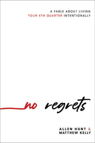 No Regrets: A Fable About Living Your 4th Quarter Intentionally – VERY GOOD
