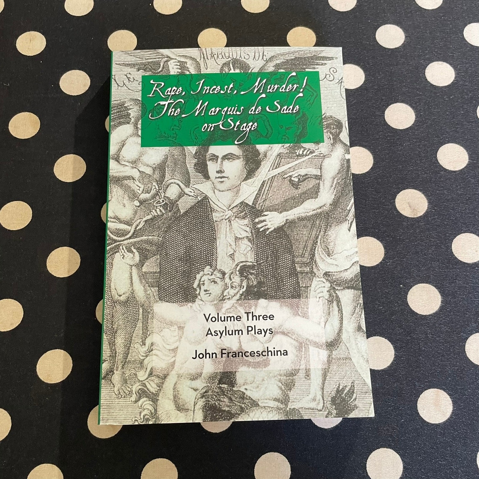 Rape, Incest, Murder! The Marquis de Sade on Stage Volume Three – Asylum Plays
