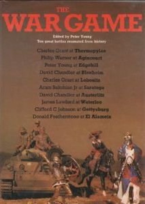 The War Game : Ten Great Battles Recreated from History Hardcover