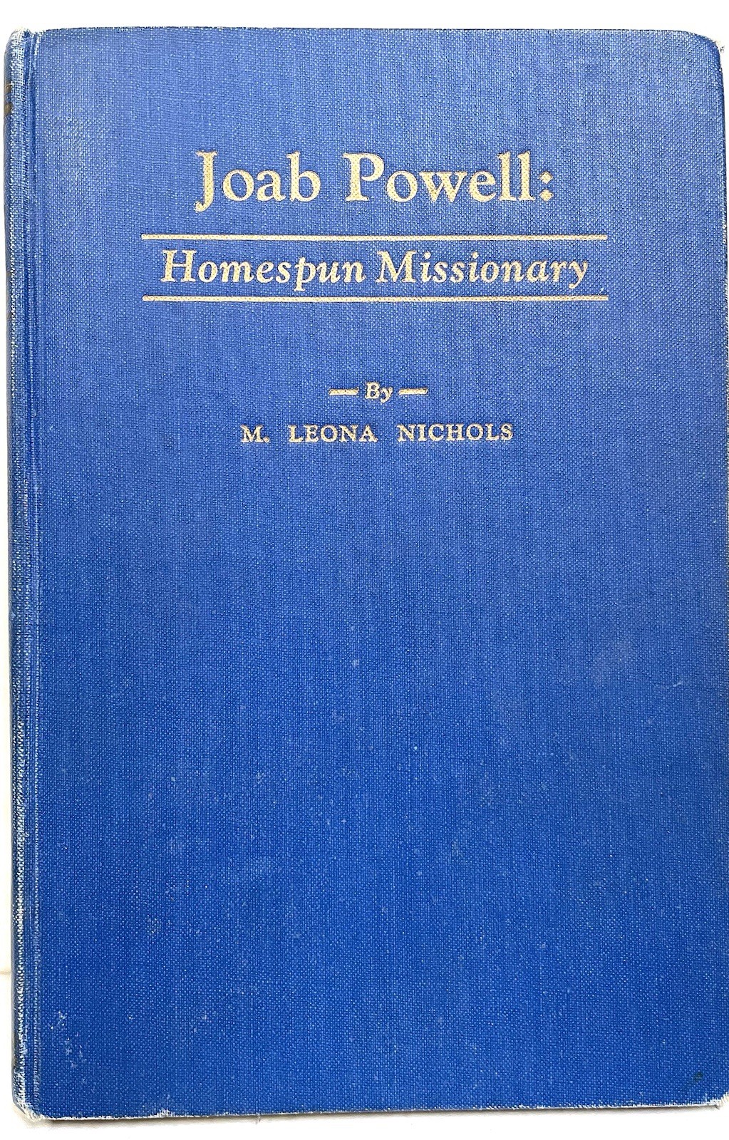 Joab Powell: Homespun Missionary by M. Leona Nichols HC 1935
