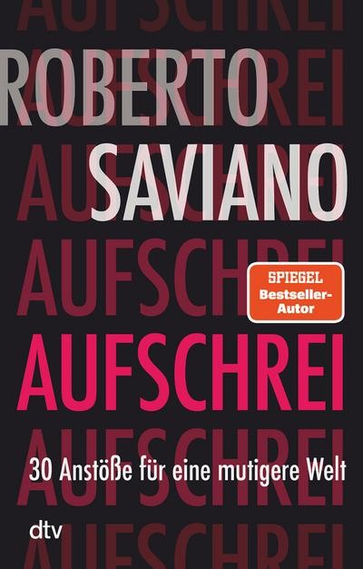 Aufschrei: 30 Anstöße für eine mutigere Welt Roberto Saviano