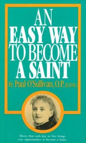 An Easy Way To Become A Saint – Paperback By O’Sullivan O.P., Paul – GOOD