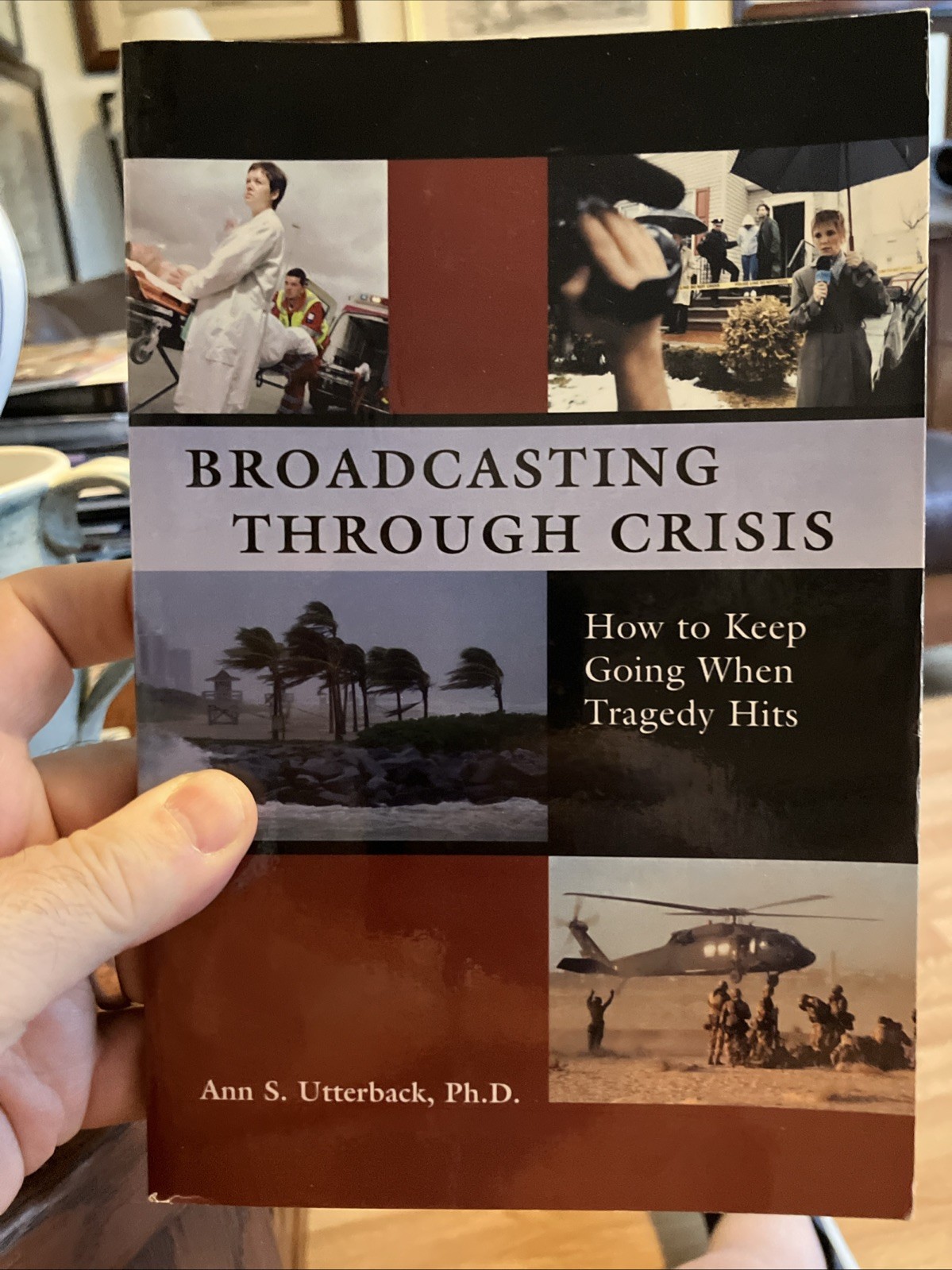 BROADCASTING THROUGH CRISIS: HOW TO KEEP GOING WHEN By Utterback Ann**Inscribed*