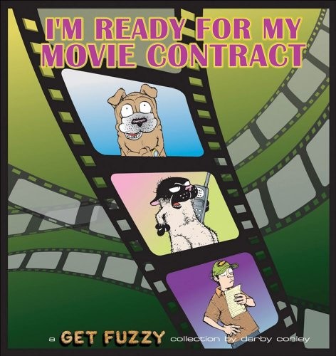 I’m Ready for My Movie Contract: A Get Fuzzy Collection by Conley, Darby