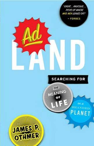 Adland: Searching for the Meaning of Life on a Branded Planet – Paperback – GOOD