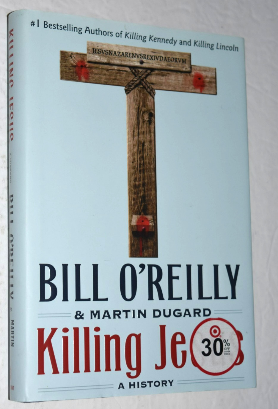 “KILLING JESUS,” Bill O’Reilly & Martin Dugard, 293 Pages, (c) 2013, New