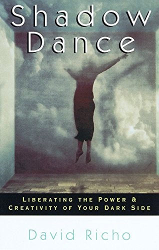 Shadow Dance: Liberating the Power & Creativity of Your Dark Sid