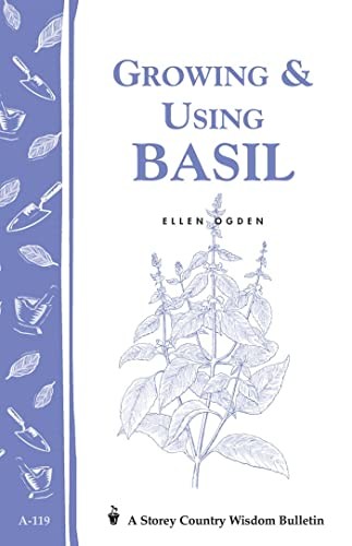 Growing & Using Basil: Storey’s Country Wisdom Bulletin A-119 (Storey Cou – GOOD