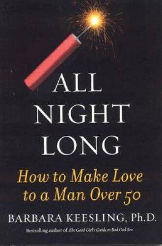 All Night Long: How to Make Love to a Man Over 50 – Paperback – GOOD