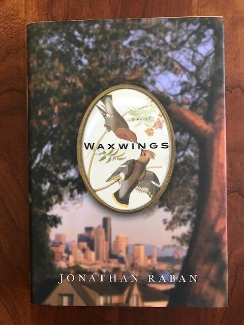 Waxwings: A Novel – Hardcover by Jonathan Raban, HCDJ, LIKE NEW Condition