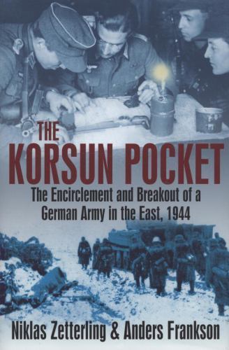 Korsun Pocket: The Encirclement and Breakout of a German Army in the East, 1944