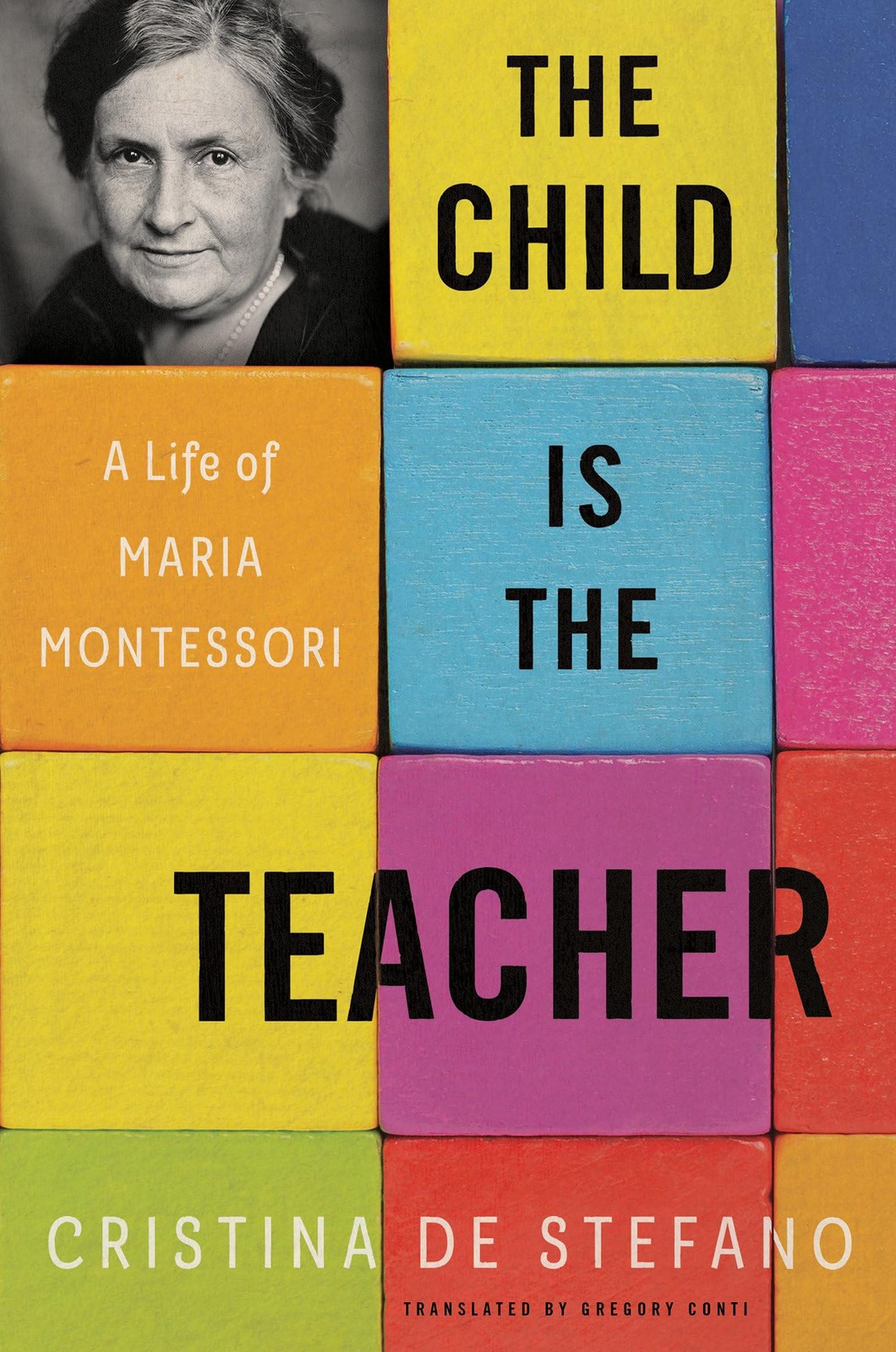 The Child Is the Teacher: A Life of Maria Montessori – De Stefano, Cristina|…