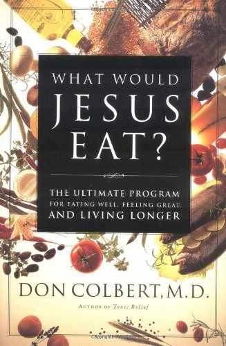 What Would Jesus Eat? The Ultimate – Hardcover, by Don Colbert – Very Good b