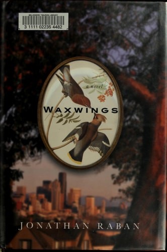 Waxwings: A novel by Raban, Jonathan, Good Book