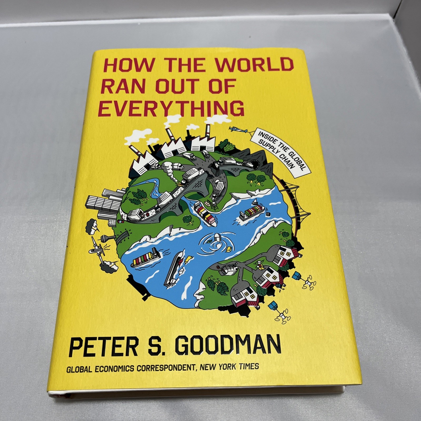 How the World Ran Out of Everything : Inside the Global Supply Chain by Peter S.