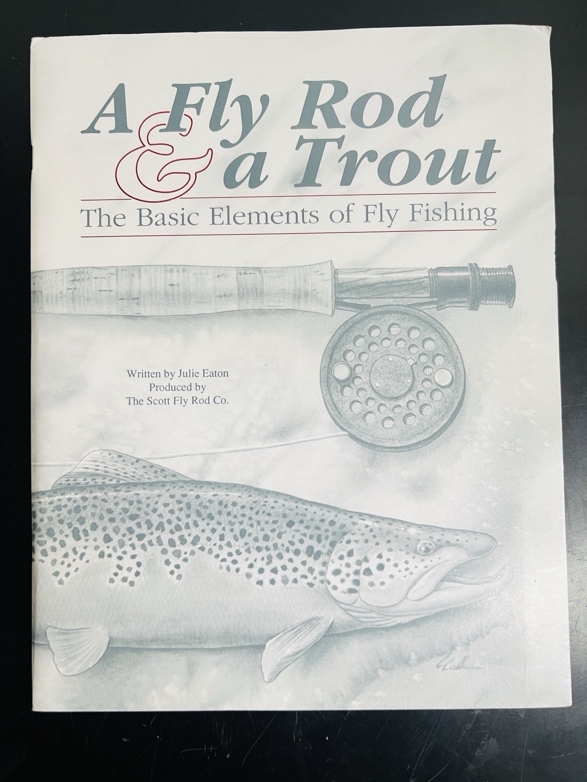FLY ROD & A TROUT The Basic Elements Of Fly Fishing by Julie Eaton SC