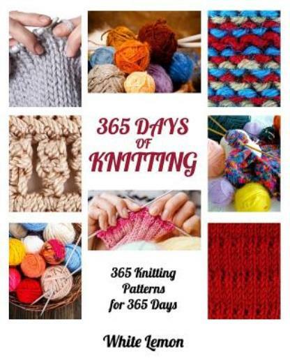 Knitting: 365 Days Of Knitting: 365 Knitting Patterns For 365 Days (Knittin…