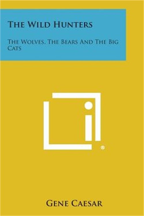 The Wild Hunters: The Wolves, the Bears and the Big Cats (Paperback or Softback)